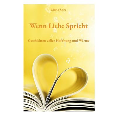 Wenn Liebe Spricht, Taschenbuch von Mario Scire, BoD – Books on Demand, 978-3-8192-3283-1