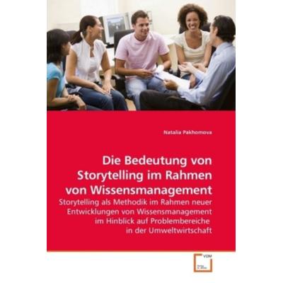 Die Bedeutung von Storytelling im Rahmen von Wissensmanagement, Taschenbuch von Natalia Pakhomova, VDM, 978-3-639-23811-2