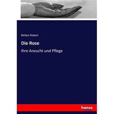 Die Rose, Taschenbuch von Betten Robert, Hansebooks, 978-3-337-29755-8