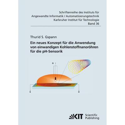 Ein neues Konzept für die Anwendung von einwandigen Kohlenstoffnanoröhren für die pH-Sensorik, Taschenbuch von Thurid S. Gspann, KIT Scientific