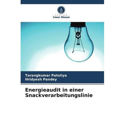 Energieaudit in einer Snackverarbeitungslinie, Taschenbuch von Tarangkumar Patoliya,Hridyesh Pandey, Verlag Unser Wissen, 978-620-6-40857-4