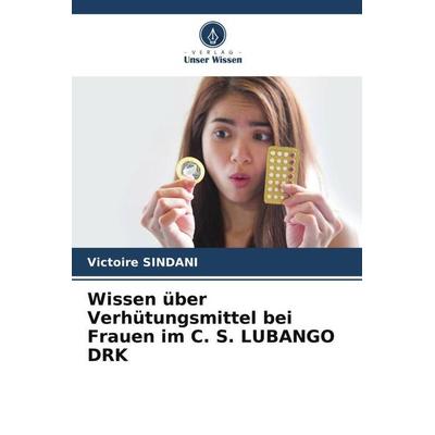 Wissen über Verhütungsmittel bei Frauen im C. S. LUBANGO DRK, Taschenbuch von Victoire Sindani, Verlag Unser Wissen, 978-620-6-43896-0