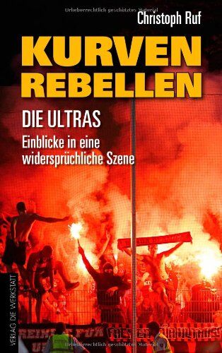Christoph Ruf - Kurven-Rebellen: Die Ultras - Einblicke in eine widersprüchliche Szene - Preis vom 09.10.2026 07:28:09 h