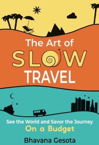 Bhavana Gesota - The Art of Slow Travel: See the World and Savor the Journey On a Budget [An Unusual Travel Guide] - Preis vom 13.10.2026 19:28:25 h
