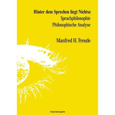 Hinter dem Sprechen liegt Nichtsz, Taschenbuch von Manfred H. Freude, Epubli, 978-3-8442-8916-9