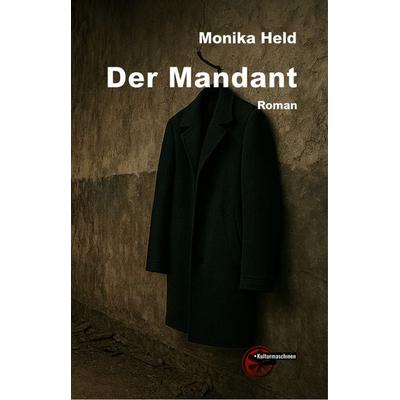 Der Mandant, Gebundene Ausgabe von Monika Held, Kulturmaschinen Verlag, 978-3-96763-395-5