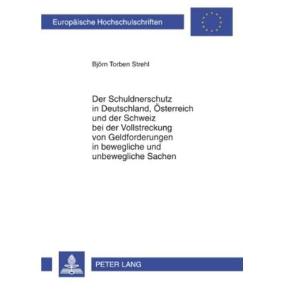 Der Schuldnerschutz in Deutschland, Oesterreich und der Schweiz bei der Vollstreckung von Geldforderungen in bewegliche und unbewegliche Sachen,