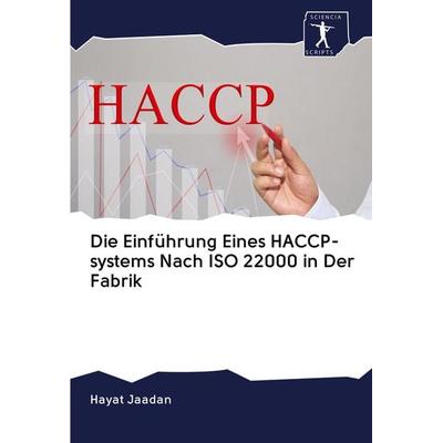 Die Einführung Eines HACCP-systems Nach ISO 22000 in Der Fabrik, Taschenbuch von Hayat Jaadan, Sciencia Scripts, 978-620-0-91326-5