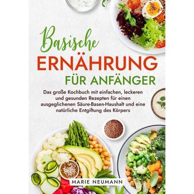 Basische Ernährung für Anfänger, Taschenbuch von Marie Neumann, Tredition, 978-3-347-94604-0