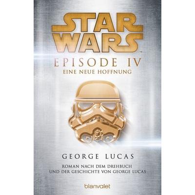 Star Wars™ - Episode IV - Eine neue Hoffnung, Taschenbuch von George Lucas, Blanvalet, 978-3-7341-6065-3