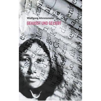 Gehasst und Geliebt, Taschenbuch von Wolfgang Ahrensmeier, BoD – Books on Demand, 978-3-7557-5649-1