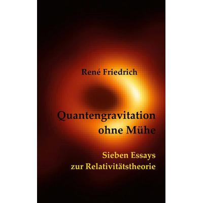 Quantengravitation ohne Mühe, Taschenbuch von René Friedrich, BoD – Books on Demand, 978-3-7460-6558-8