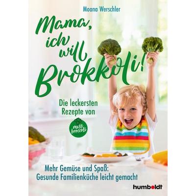 Mama, ich will Brokkoli!, Gebundene Ausgabe von Moana Werschler, Humboldt Verlag, 978-3-8426-1705-6