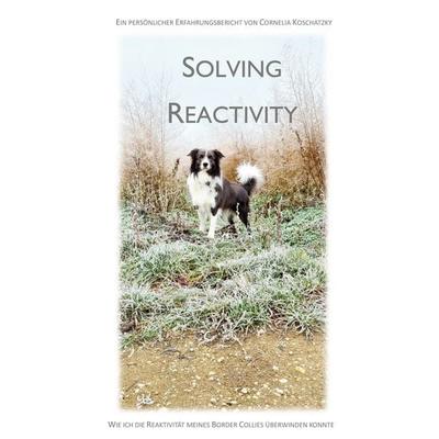 Solving Reactivity, Taschenbuch von Cornelia Koschatzky, BoD – Books on Demand, 978-3-696-38509-5