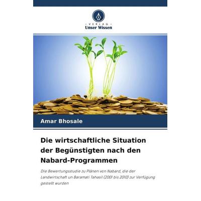Die wirtschaftliche Situation der Begünstigten nach den Nabard-Programmen, Taschenbuch von Amar Bhosale, Verlag Unser Wissen, 978-620-4-53999-7