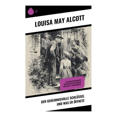 Der geheimnisvolle Schlüssel und was er öffnete, Taschenbuch von Louisa May Alcott, Copycat, 978-80-285-1061-9