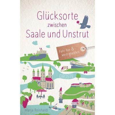 Glücksorte zwischen Saale und Unstrut, Taschenbuch von Manja Reinhardt, Droste Verlag GmbH, 978-3-7700-2339-4
