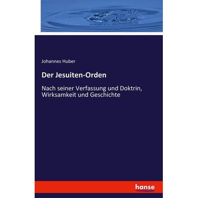 Der Jesuiten-Orden, Taschenbuch von Johannes Huber, Hansebooks, 978-3-7428-4670-9