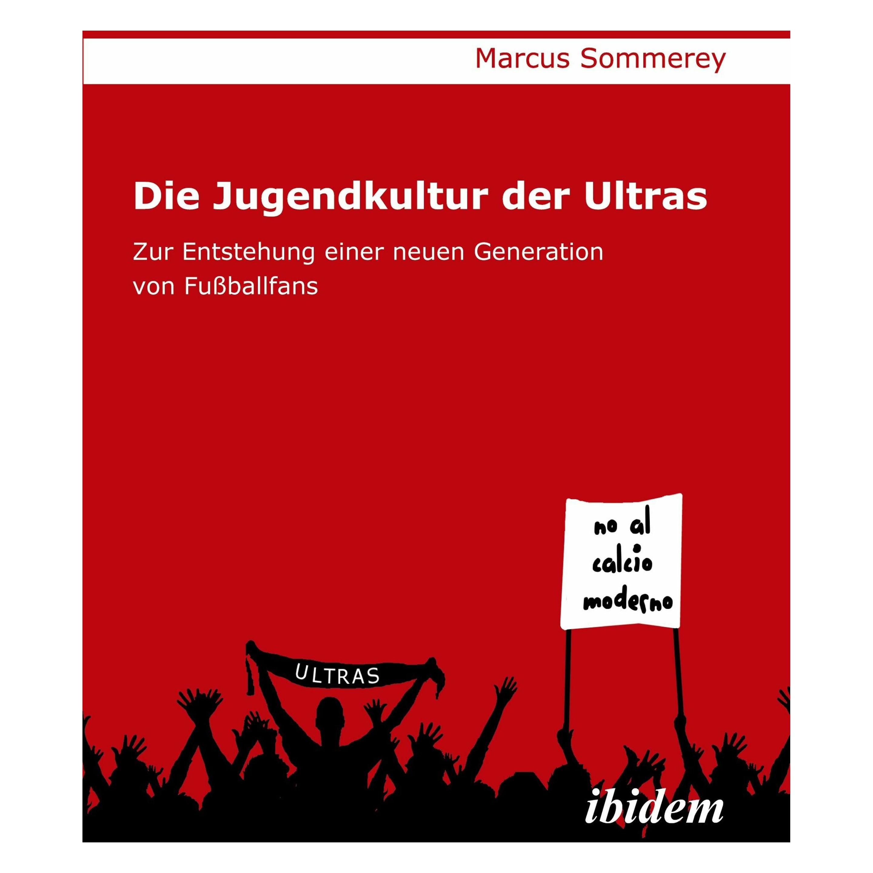 ibidem Die Jugendkultur der Ultras (Deutsch, Marcus Sommerey, 2010) (7240430)