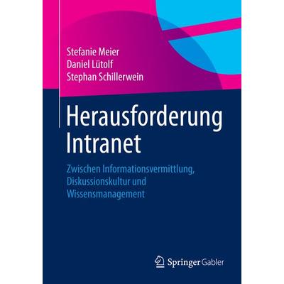 Herausforderung Intranet, Taschenbuch von Stefanie Meier,Daniel Lütolf,Stephan Schillerwein, Springer Fachmedien Wiesbaden GmbH, 978-3-658-05439-7