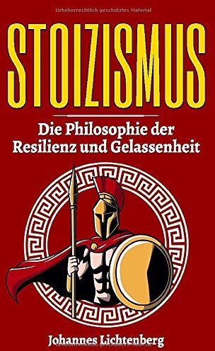Johannes Lichtenberg - STOIZISMUS - Die Philosophie der Resilienz und Gelassenheit: Wie du die Lehre der Stoa im Alltag verwendest, gezielt deine Resilienz erhöhst, Gelassenheit lernst und deine Emotionen kontrollierst. - Preis vom 10.10.2026 11:48:34 h