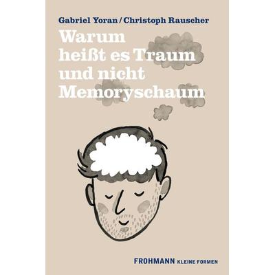 Warum heißt es Traum und nicht Memoryschaum, Gebundene Ausgabe von Gabriel Yoran,Christoph Rauscher, Frohmann, 978-3-947047-46-8