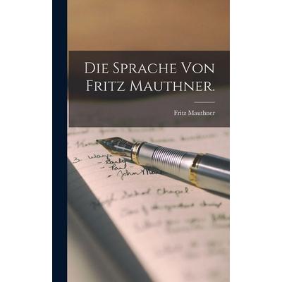 Die Sprache von Fritz Mauthner., Gebundene Ausgabe von Fritz Mauthner, Hutson Street Press, 978-1-01-658327-5