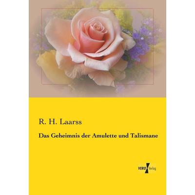 Das Geheimnis der Amulette und Talismane, Taschenbuch von R. H. Laarss, BoD - Books on Demand, 978-3-95738-920-6