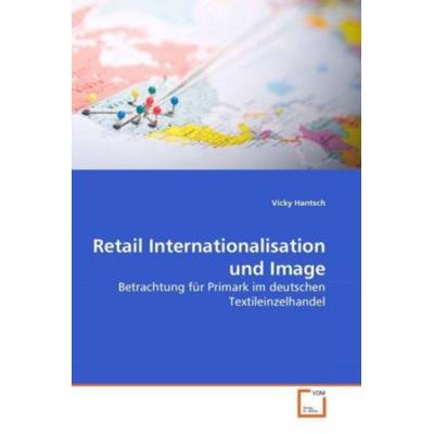 Hantsch, V: Retail Internationalisation und Image, Taschenbuch von Vicky Hantsch, VDM, 978-3-639-28425-6