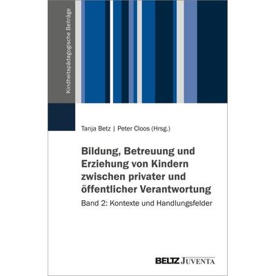 Bildung, Betreuung und Erziehung von Kindern zwischen privater und öffentlicher Verantwortung – Band 2, Taschenbuch von , Juventa Verlag ein Imprint