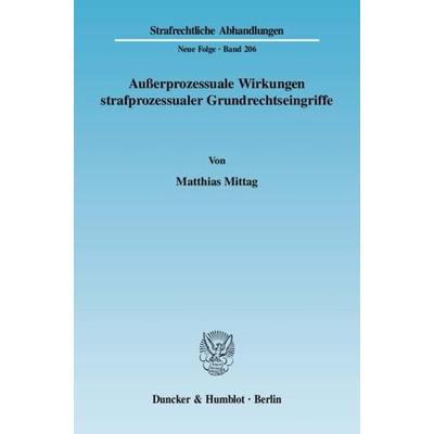 Außerprozessuale Wirkungen strafprozessualer Grundrechtseingriffe., Taschenbuch von Matthias Mittag, Duncker & Humblot, 978-3-428-12986-7
