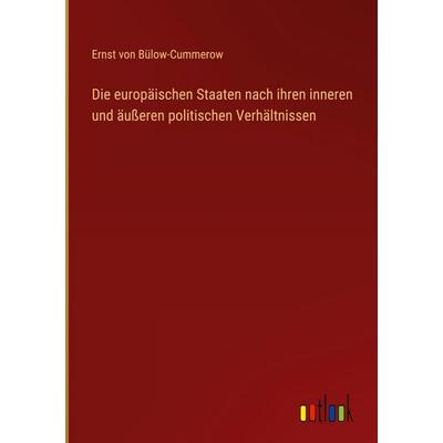 Die europäischen Staaten nach ihren inneren und äußeren politischen Verhältnissen, Gebundene Ausgabe von Ernst Bülow-Cummerow, Outlook,