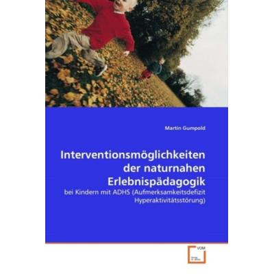 Gumpold, M: Interventionsmöglichkeiten der naturnahen Erlebn, Taschenbuch von Martin Gumpold, VDM, 978-3-639-30561-6
