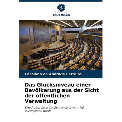 Das Glücksniveau einer Bevölkerung aus der Sicht der öffentlichen Verwaltung, Taschenbuch von Cassiano de Andrade Ferreira, Verlag Unser Wissen,