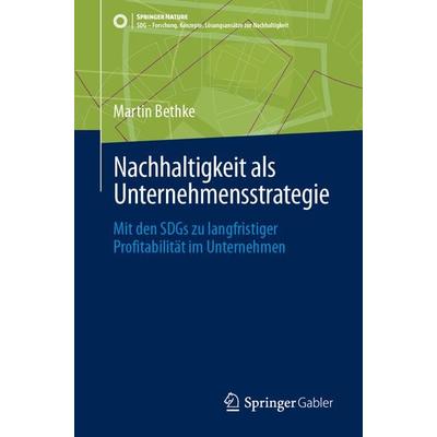 Nachhaltigkeit als Unternehmensstrategie, Taschenbuch von Martin Bethke, Springer Fachmedien Wiesbaden GmbH, 978-3-658-45013-7