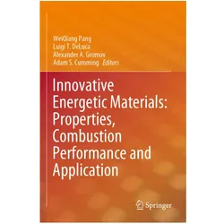 Innovative Energetic Materials: Properties, Combustion Performance and Application, Fachbücher von Weiqiang Pang, Luigi T. DeLuca, Adam S. Cumming, Alexander A. Gromov, T DeLuca Luigi, A Gromov Alexander