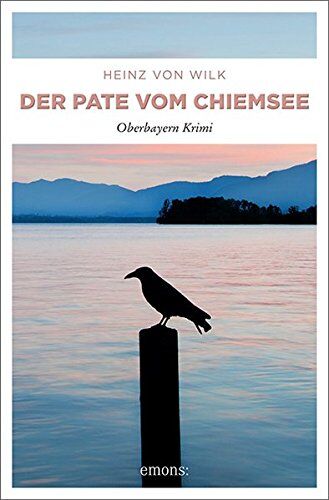 Heinz von Wilk - Der Pate vom Chiemsee: Oberbayern Krimi - Preis vom 01.10.2026 17:08:56 h
