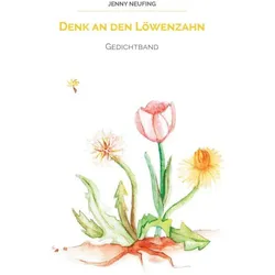 Denk an den Löwenzahn, Belletristik von Jenny Neufing
