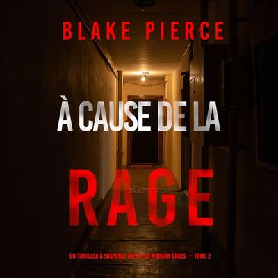À cause de la rage (Un thriller à suspense du FBI de Morgan Cross — Tome 2) - Blake Pierce, Audio, 9781094338088