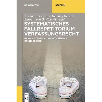 Systematisches Fallrepetitorium Verfassungsrecht, Taschenbuch von Arne-Patrik Heinze,Henning Heinze,Barbara Gayling-Westphal, De Gruyter,