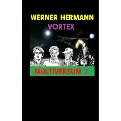Vortex - Multiversum 3, Gebundene Ausgabe von Werner Hermann, BoD – Books on Demand, 978-3-7392-8900-7