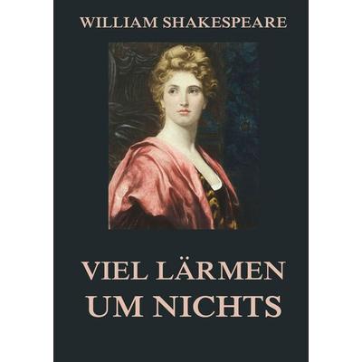 Viel Lärmen um Nichts, Taschenbuch von William Shakespeare, Jazzybee Verlag, 978-3-8496-9325-1