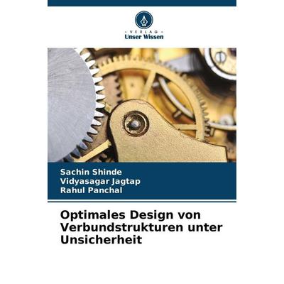 Optimales Design von Verbundstrukturen unter Unsicherheit, Taschenbuch von Sachin Shinde,Vidyasagar Jagtap,Rahul Panchal, Verlag Unser Wissen,