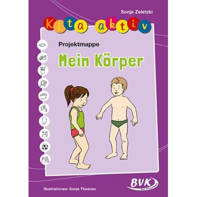Kita aktiv Projektmappe Mein Körper, Geheftet von Sonja Zeletzki, BVK Buch Verlag Kempen GmbH, 978-3-86740-426-6