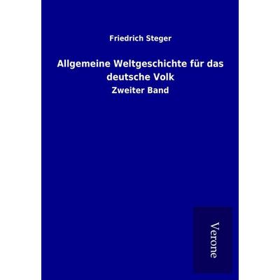 Allgemeine Weltgeschichte für das deutsche Volk, Taschenbuch von Friedrich Steger, BoD - Books on Demand