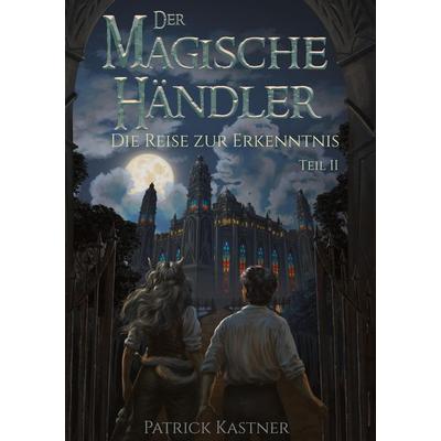 Der Magische Händler, Taschenbuch von Patrick Kastner, Tredition, 978-3-384-96020-7