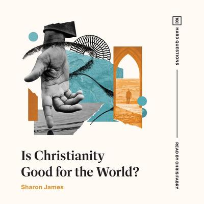 Is Christianity Good for the World? - Sharon James, Audio, 9781433595103