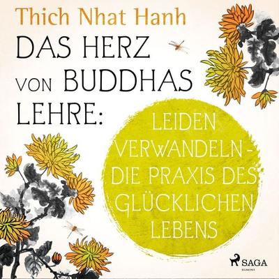 Das Herz von Buddhas Lehre: Leiden verwandeln - die Praxis des glücklichen Lebens - Thich Nhat Hanh, Audio, 9788726600100