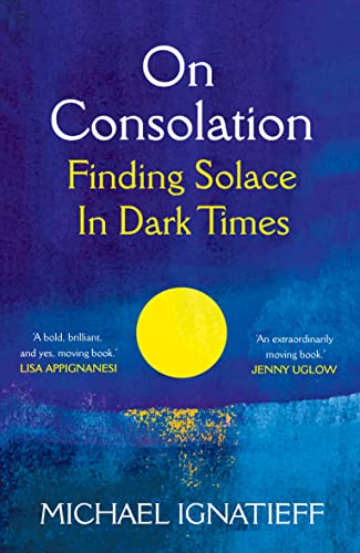 Michael Ignatieff - On Consolation: Finding Solace in Dark Times - Preis vom 09.10.2026 07:28:09 h