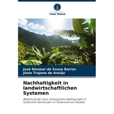 Nachhaltigkeit in landwirtschaftlichen Systemen, Taschenbuch von José Deomar de Souza Barros,Jânio Trajano de Araújo, Verlag Unser Wissen,